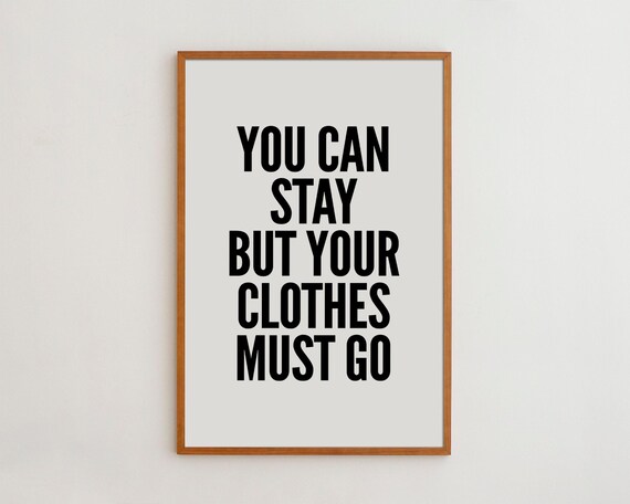 You Can Stay But Your Clothes Must Go Typography Art Print