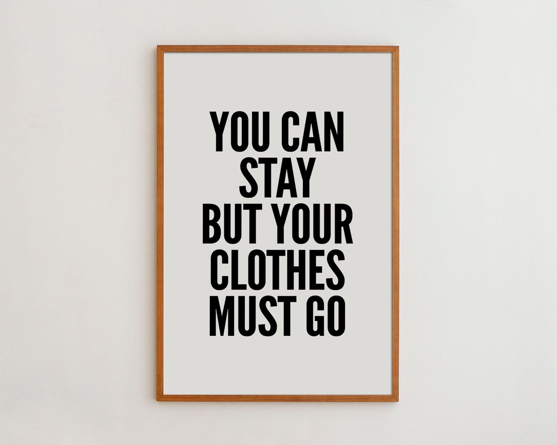 You Can Stay But Your Clothes Must Go Typography Art Print