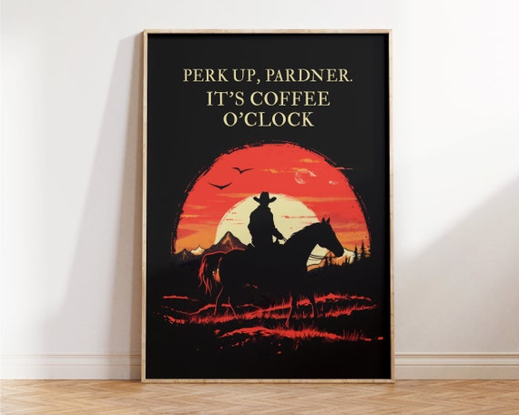 Coffee Cowboy Poster Perk Up Pardner Kitchen Wall Art Funny Kitchen Print Office Gallery Wall Art Gift For Him Coffee Lover Gift
