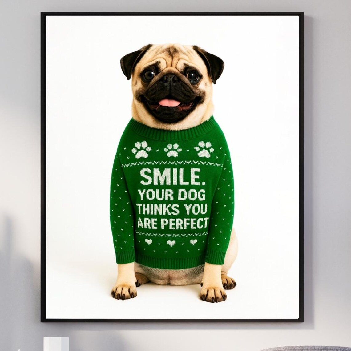 Fawn Pug Green Sweater Poster Smile Dog Thinks You Are Perfect