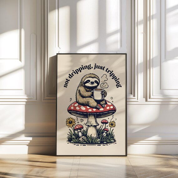 Sloth On Mushroom Not Dripping Just Tripping Funny Quote Art Poster