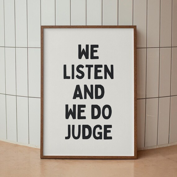 We Listen And We Do Judge Funny Sarcastic Quote Typography Poster