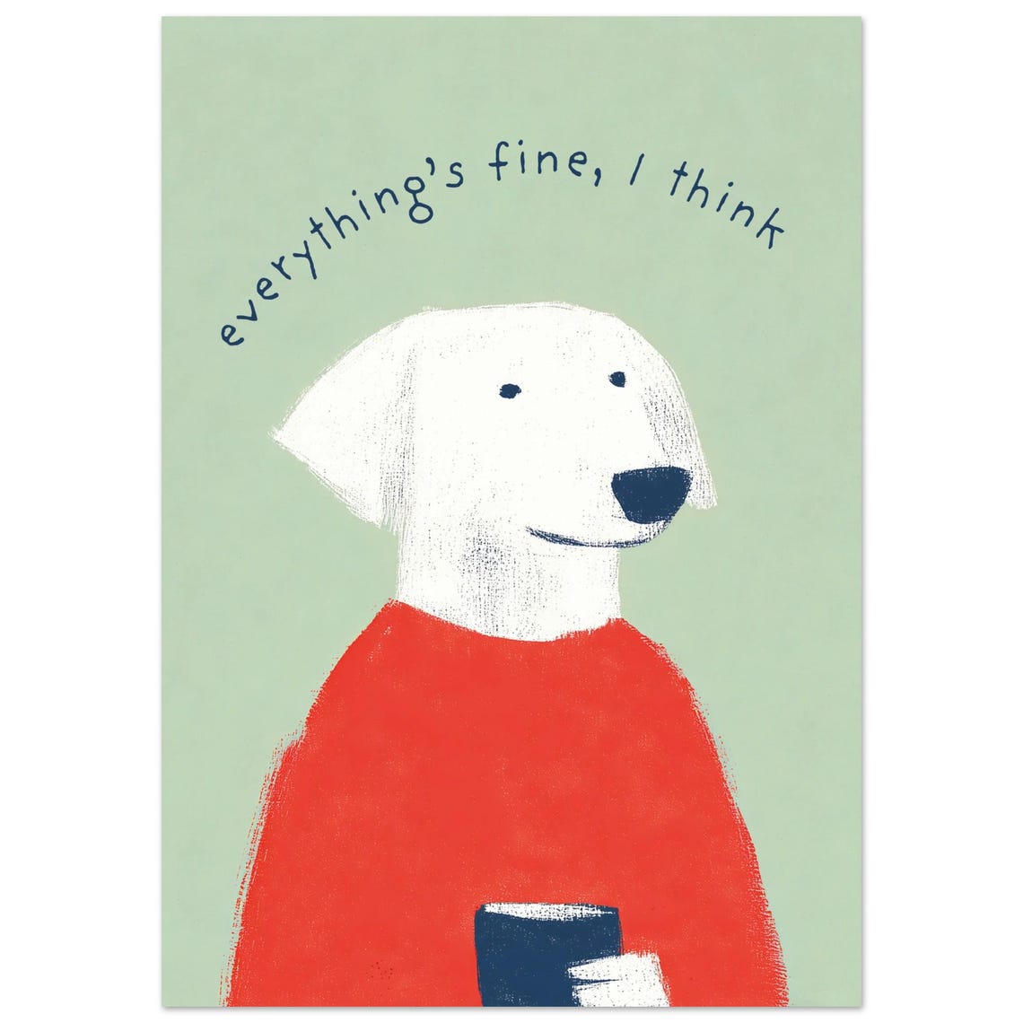 Everything's Fine I Think Dog in Sweater Coffee Funny Animal Poster