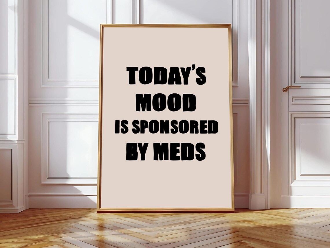Today's Mood Is Sponsored By Meds, Funny Quote