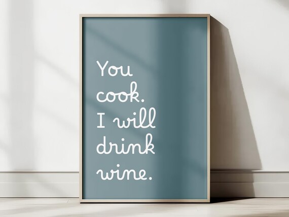 You Cook I Will Drink Wine Funny Kitchen Typography Quote Poster
