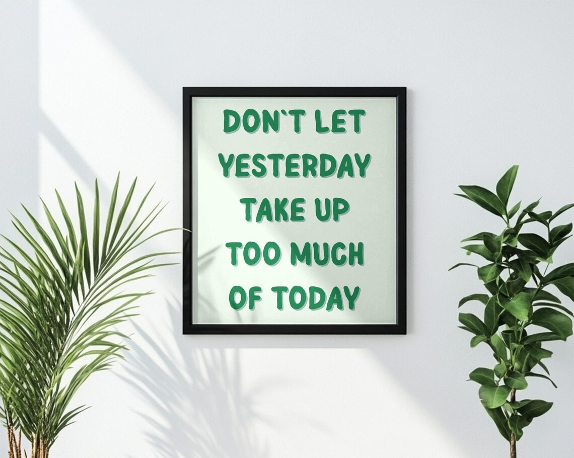 Don't Let Yesterday Take Up Too Much of Today Green Quote Poster - Image 3