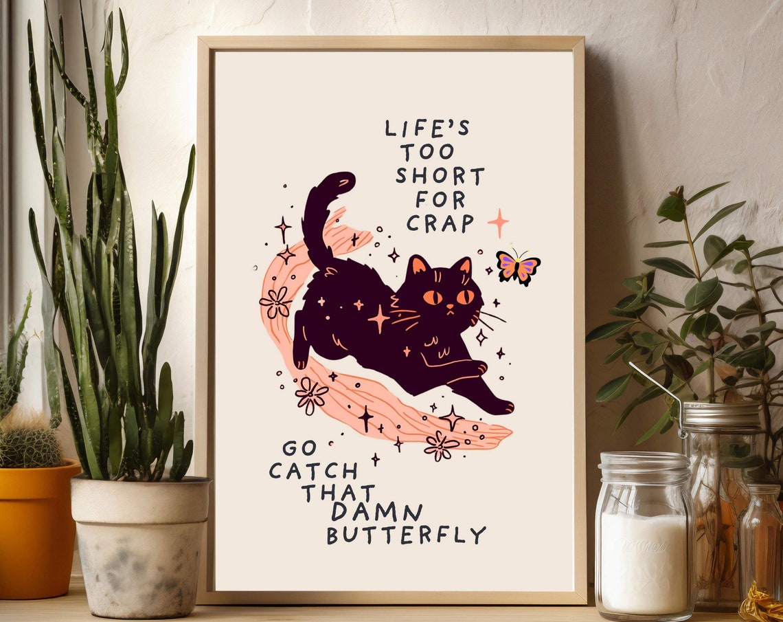 Life Is Too Short Go Catch That Damn Butterfly Black Cat Quote Poster
