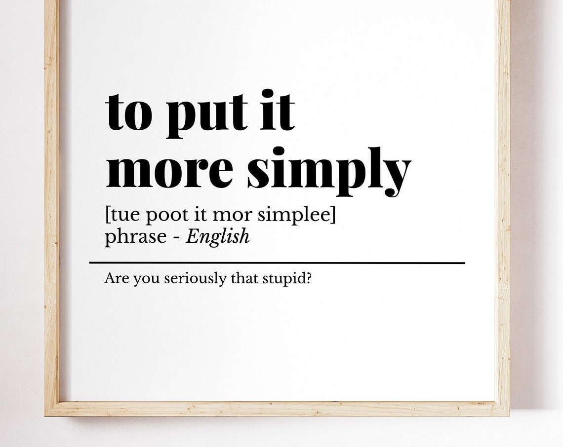 To Put It More Simply Funny Phrase Definition Sarcastic Office Poster
