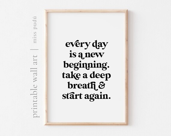 Every Day Is A New Beginning Take A Deep Breath Start Again Poster