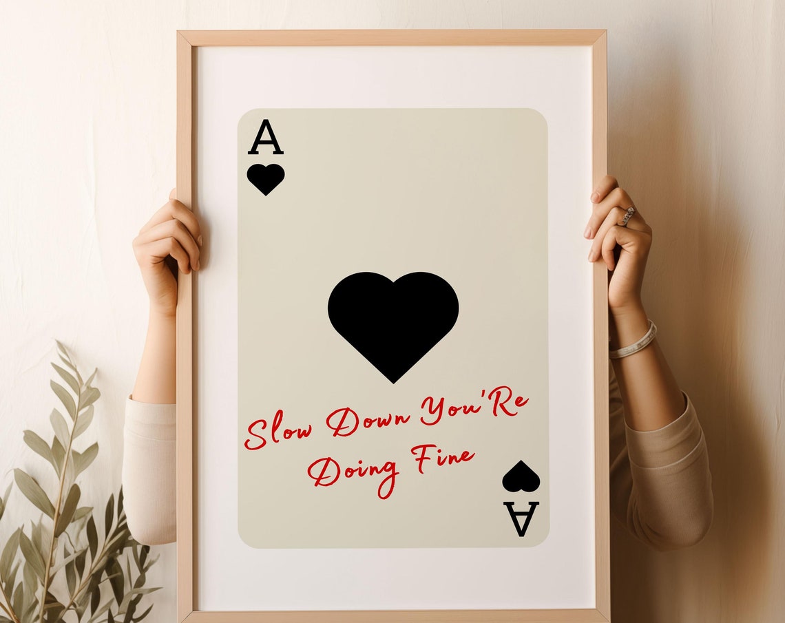 Slow Down You Are Doing Fine Ace Of Hearts Playing Card Poster