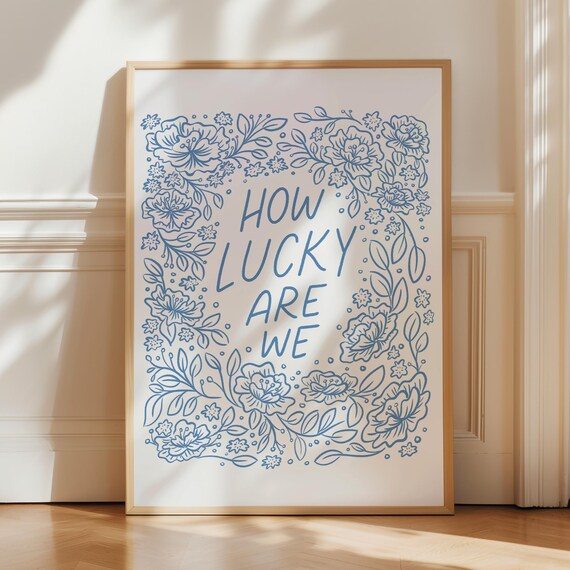 How Lucky Are We, Blue Floral Romantic Quote