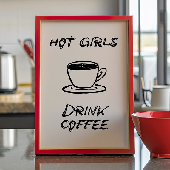 Hot Girls Drink Coffee Funny Typography Coffee Quote Wall Art Kitchen Decor Modern Coffee Lover Poster Instant