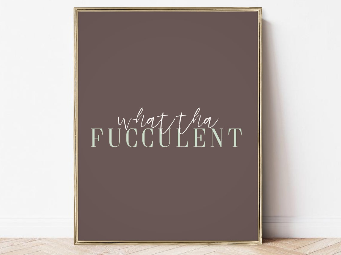 What The Fucculent Funny Succulent Plant Pun Houseplant Wall Art