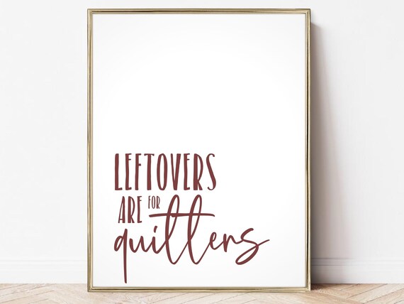 Thanksgiving Leftovers Are For Quitters Print Funny Thanksgiving Art Print Thanksgiving Wall Art Print