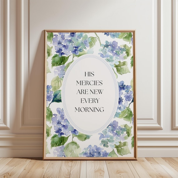 His Mercies Are New Every Morning Blue Hydrangea Floral Poster
