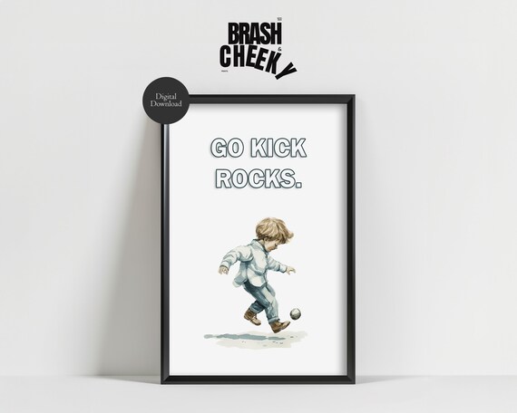 Go Kick Rocks Funny Wall Art Go Kick Rocks Print Humorous Decor Boy Kicking Rocks Print