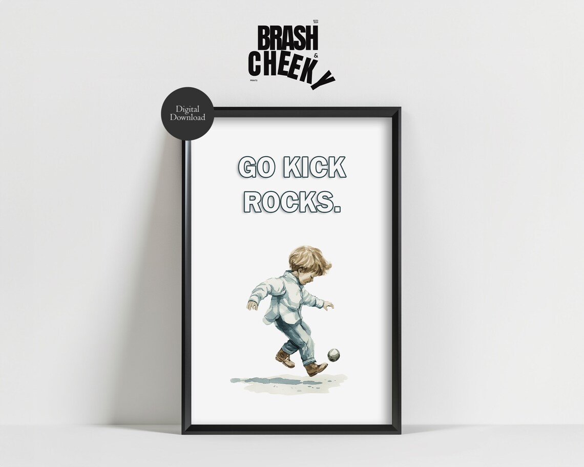 Go Kick Rocks Funny Wall Art Go Kick Rocks Print Humorous Decor Boy Kicking Rocks Print