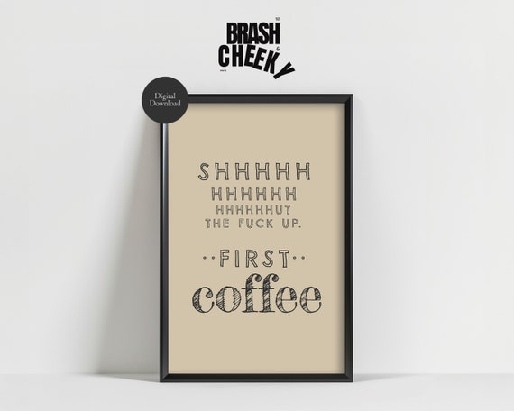 Shhhhut The Fuck Up First Coffee Shut The Fuck Up Coffee Print First Coffee Wall Art Funny Coffee Decor