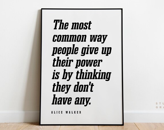 Alice Walker The Most Common Way People Give Up Their Power Poster