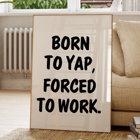 Born To Yap Forced To Work Funny Sarcastic Office Quote Poster