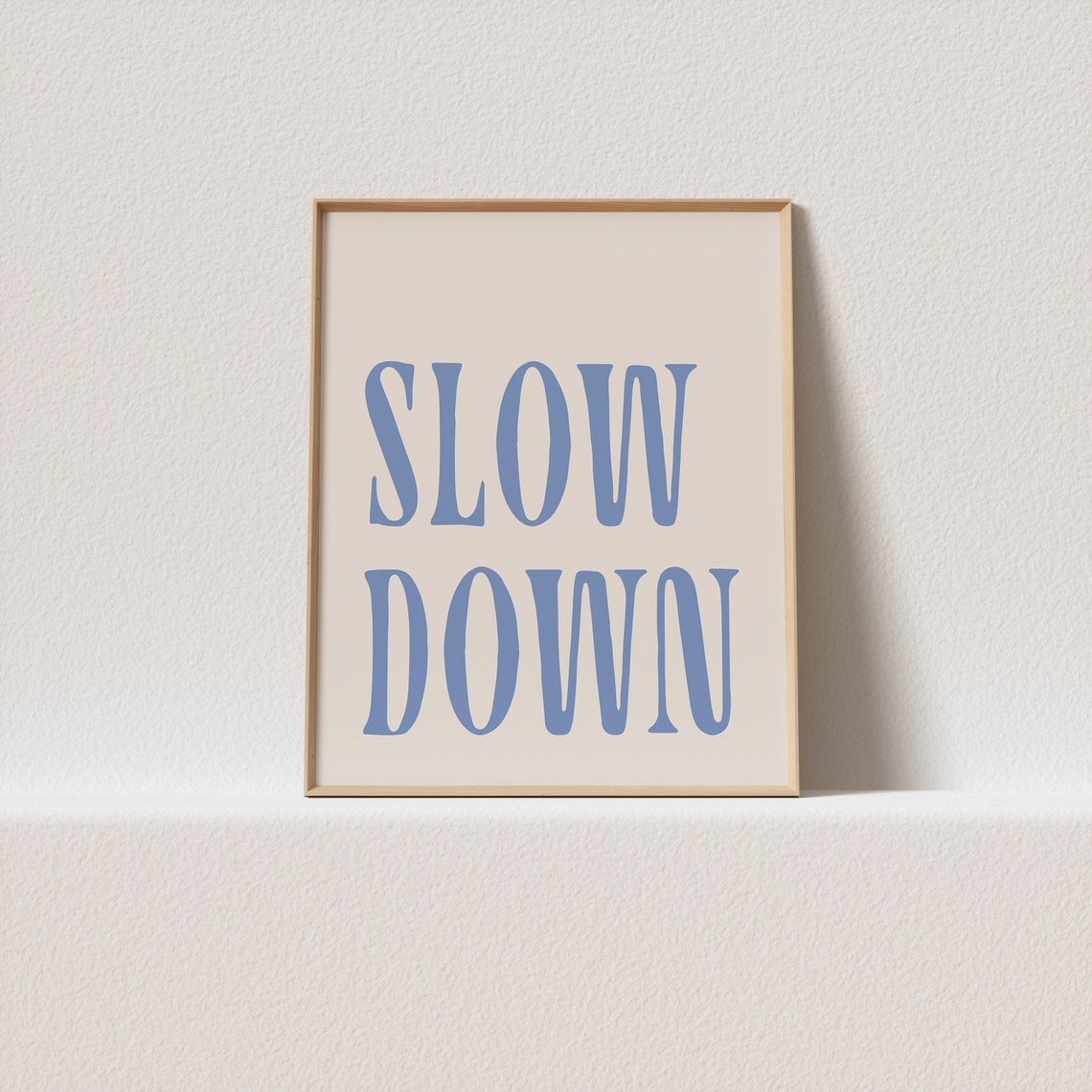 Slow Down Dusty Blue Serif Lettering Beige Minimalist Quote Art Print