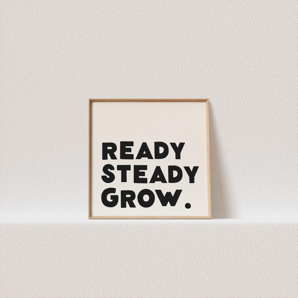 Ready Steady Grow Bold Black Cream Motivational Quote Square Poster