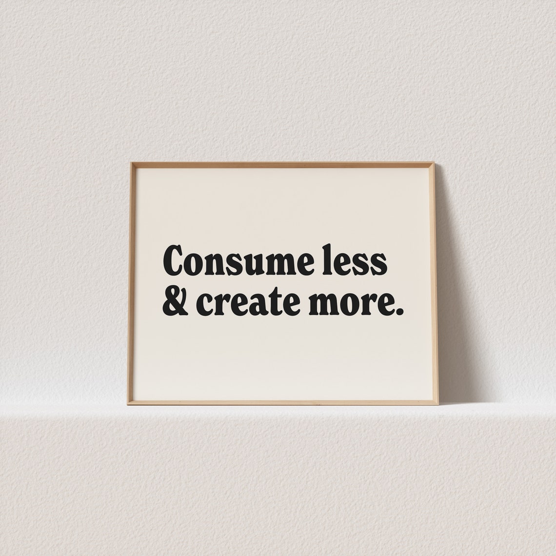 Consume Less Create More Typography Poster Cream Horizontal Serif Art