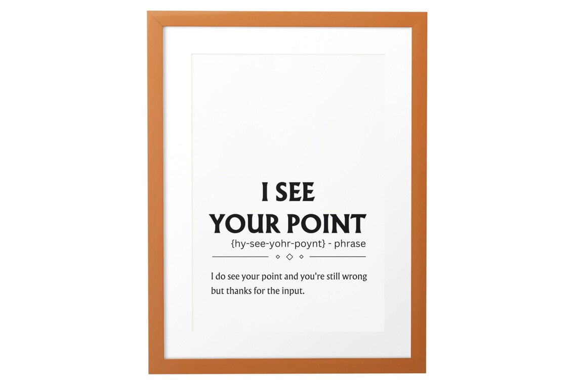 I See Your Point Funny Sarcastic Dictionary Definition Quote Poster - Image 5