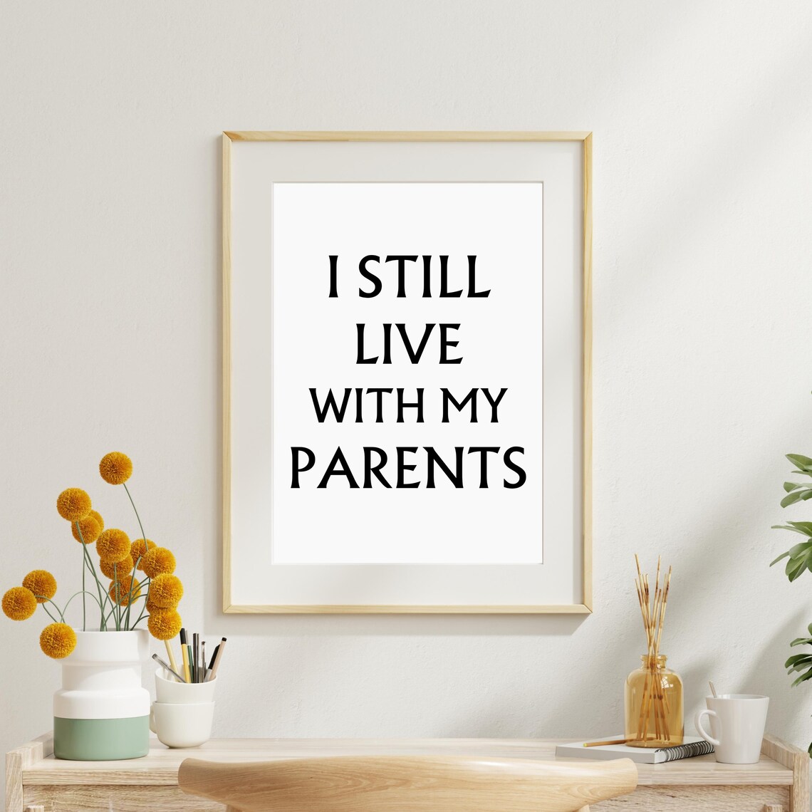 I Still Live With My Parents Funny Quote Modern Wall Decor Poster - Image 10