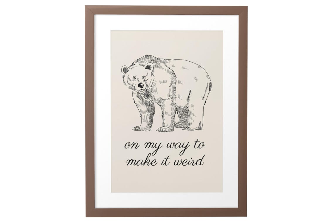On My Way To Make It Weird Funny Hand Drawn Bear Quote Poster - Image 10