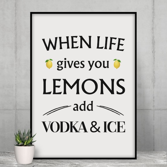 Vodka Lemon Drinks Sign Bar Artwork When Life Gives You Lemons Add Vodka And Ice Wall Art Quote Funny Typography Kitchen Print