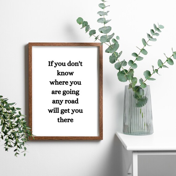 If You Dont Know Where You Are Going Any Road Motivational Poster
