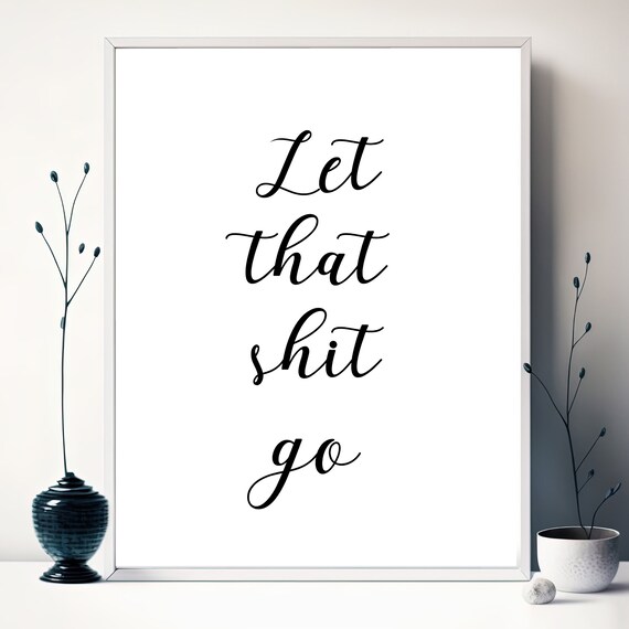Let That Shit Go Calligraphy Script Mindfulness Quote Wall Poster