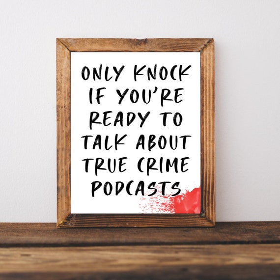 True Crime Podcast Gifts Show Lover Sign Funny Gift Print