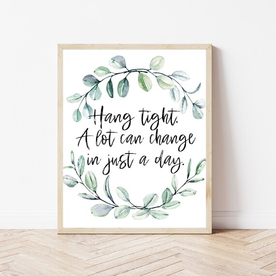 Hang Tight a Lot Can Change in Just a Day Eucalyptus Quote Poster