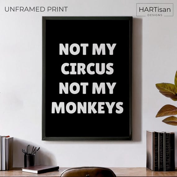Not My Circus Unframed Funny Poster Humorous Home Decor Wall Art Gift Idea