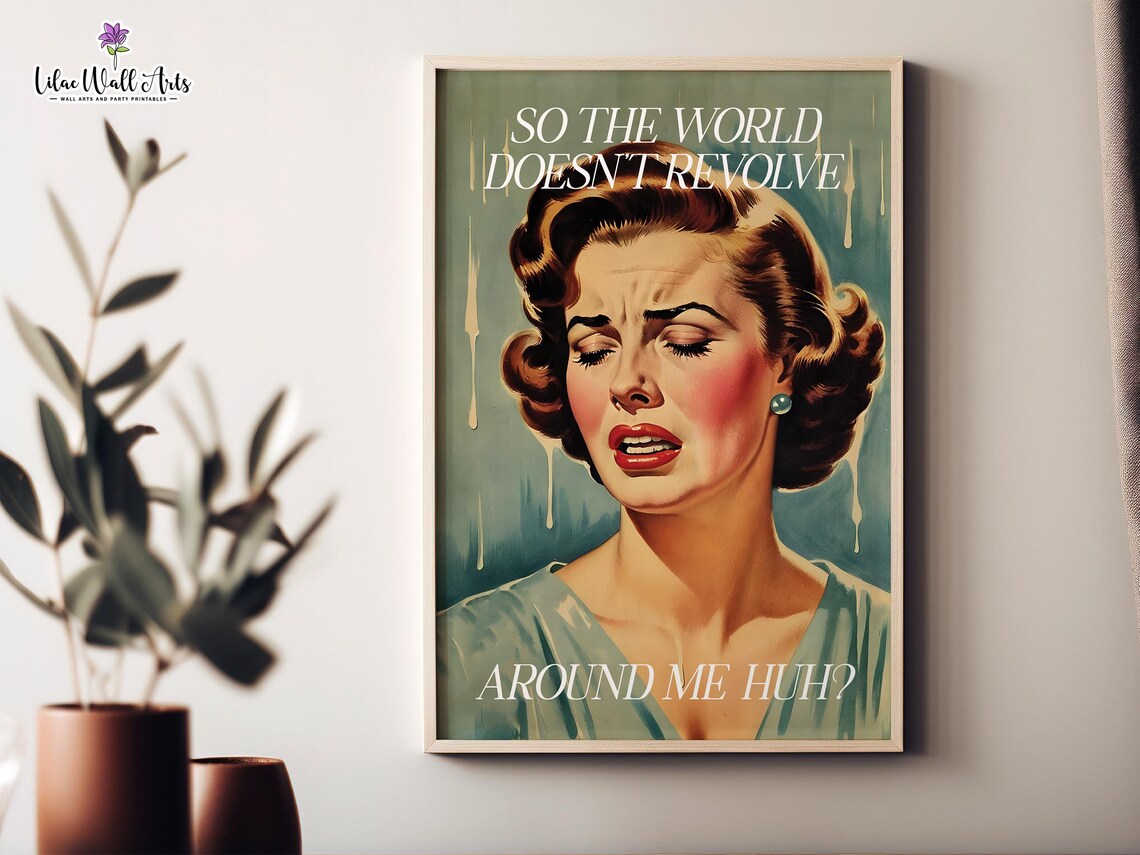 So The World Does Not Revolve Around Me Huh Retro Humor Poster