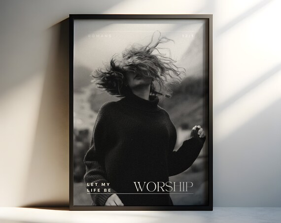 Let My Life Be Worship Black and White Photo Scripture Poster