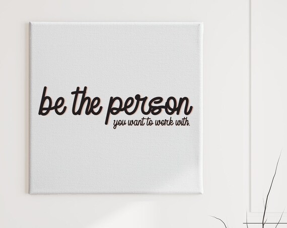 Be The Person You Want To Work With Motivational Office Print