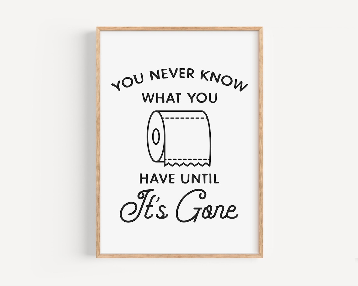 You Never Know What You Have Toilet Paper Funny Bathroom Poster