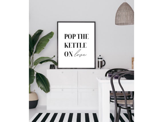 Pop The Kettle On Love Wall Art Kitchen Print Kitchen Wall Art Coffee Print Kitchen Decor Kitchen Poster Home Decor