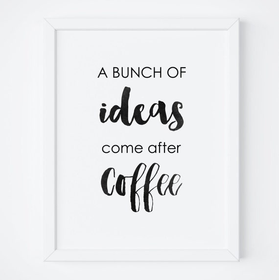 A Bunch Of Ideas Come After Coffee Art Coffee First Sign But First Coffee Sign Typography Print Quote Print Wall Art Prints