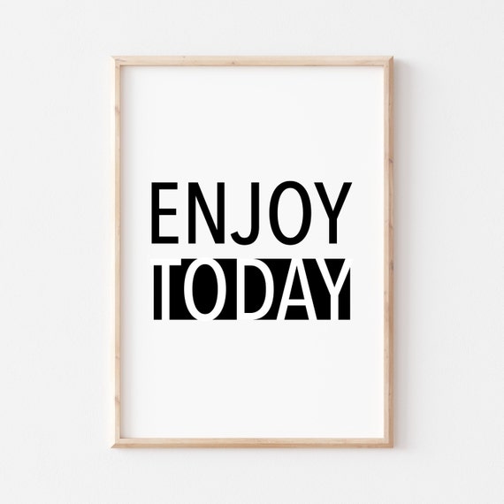 Enjoy Today Printable Motivational Poster Wall Art Quote Printable Farmhouse Sign Inspirational Wall Art Art Poster Signs