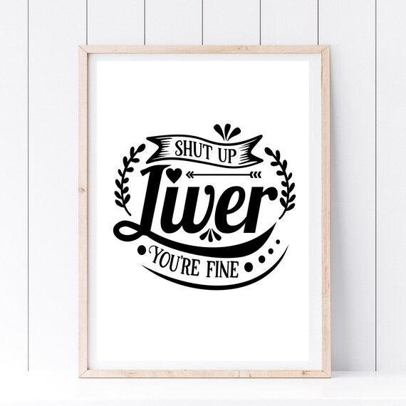 Shut Up Liver Youre Fine Funny Wine Drinking Quote Typography Poster