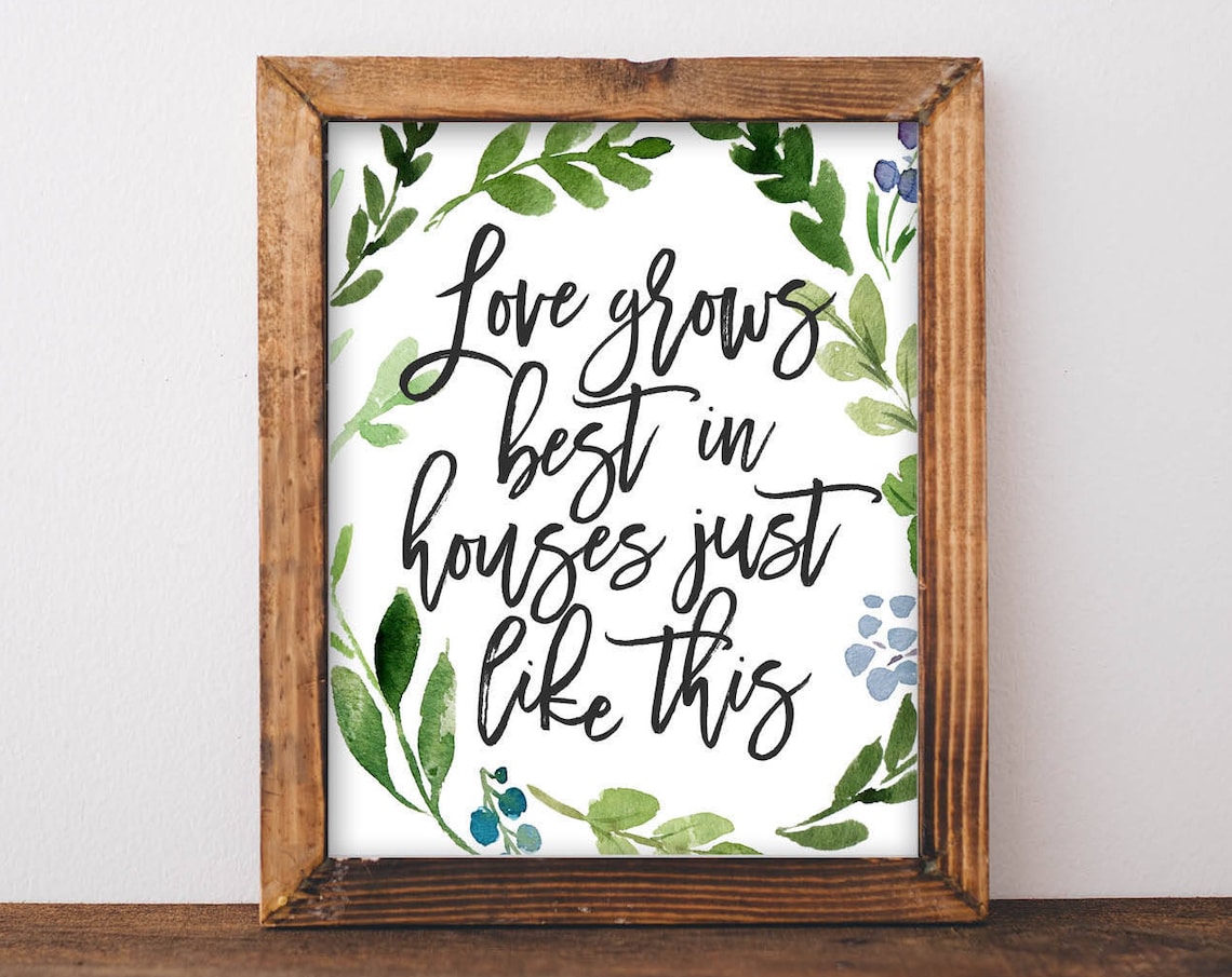 Love Grows Best in Houses, Farmhouse Quote Print