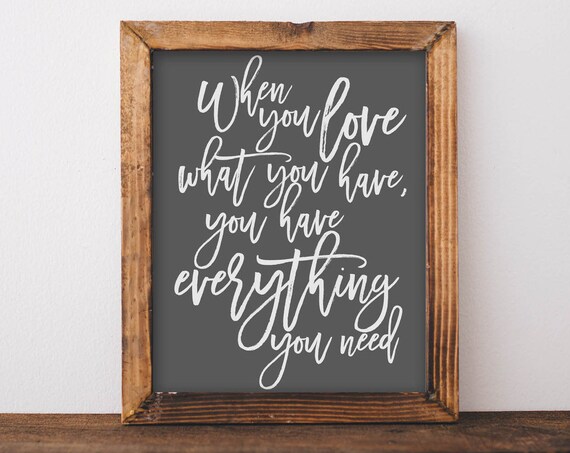 When You Love What You Have You Have Everything You Need Quote Sign Poster