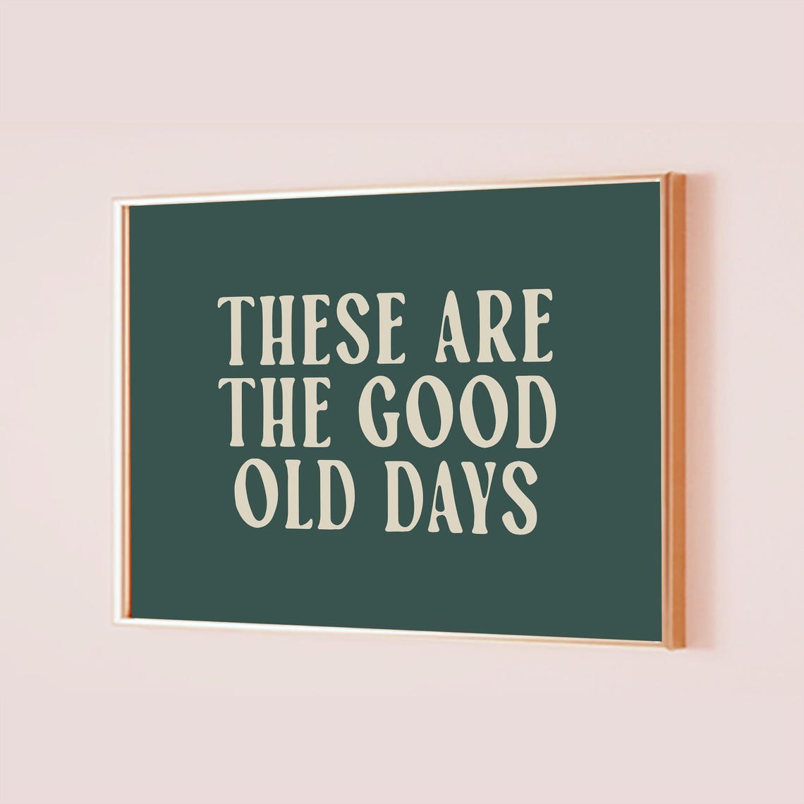 These Are the Good Old Days Green Horizontal Quote Wall Poster