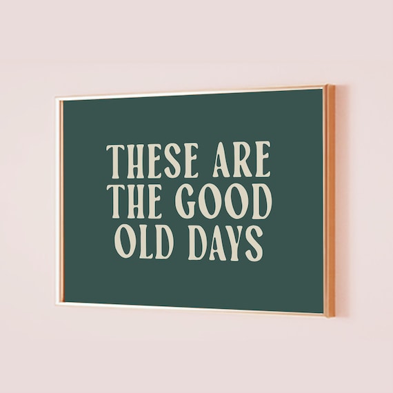 These Are the Good Old Days Green Horizontal Quote Wall Poster