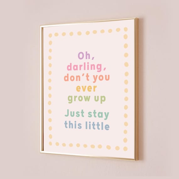 Oh Darling Dont You Ever Grow Up Taylor Poster Quote Lyric Print Never Subtle Nursery Decor Baby Kids