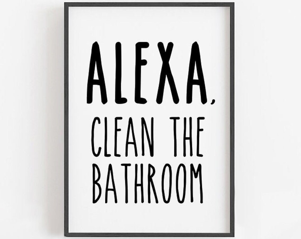Alexa Clean The Bathroom Funny Bathroom Sign Art Print